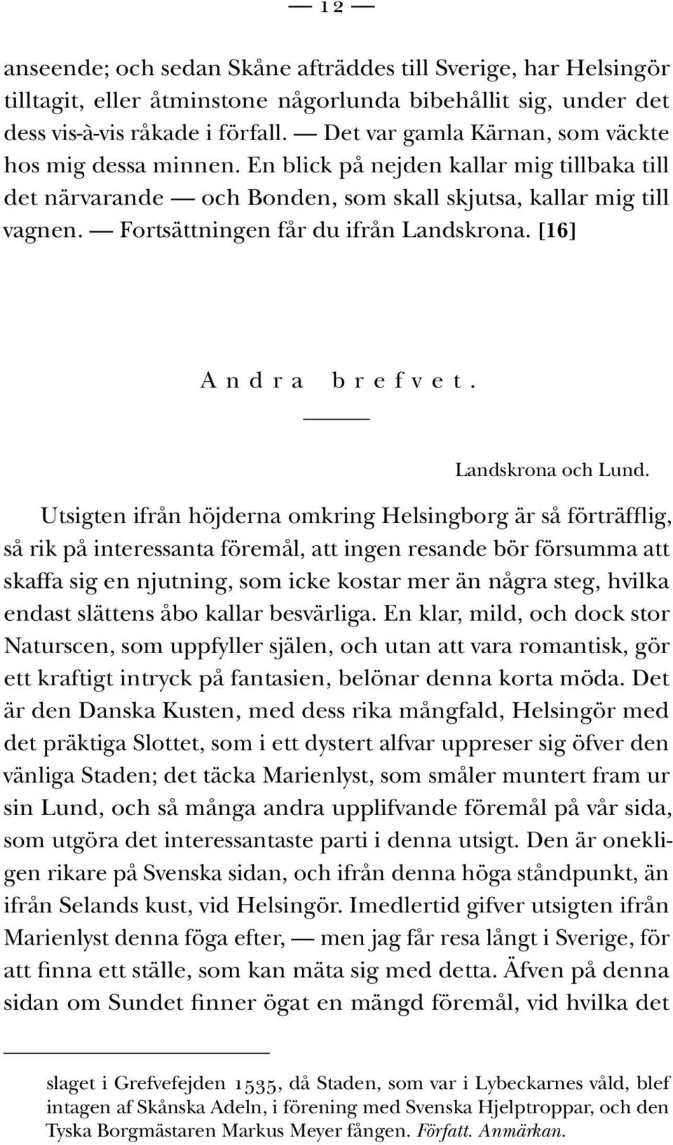 Fortsättningen får du ifrån Landskrona. [16] A n d r a b r e f v e t. Landskrona och Lund.