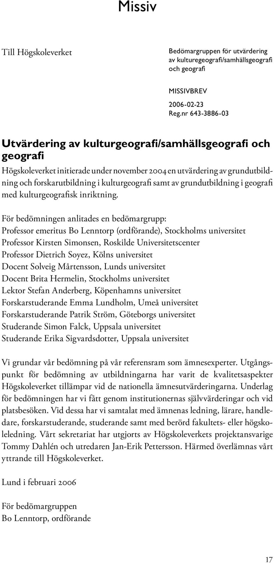 av grundutbildning i geografi med kulturgeografisk inriktning.