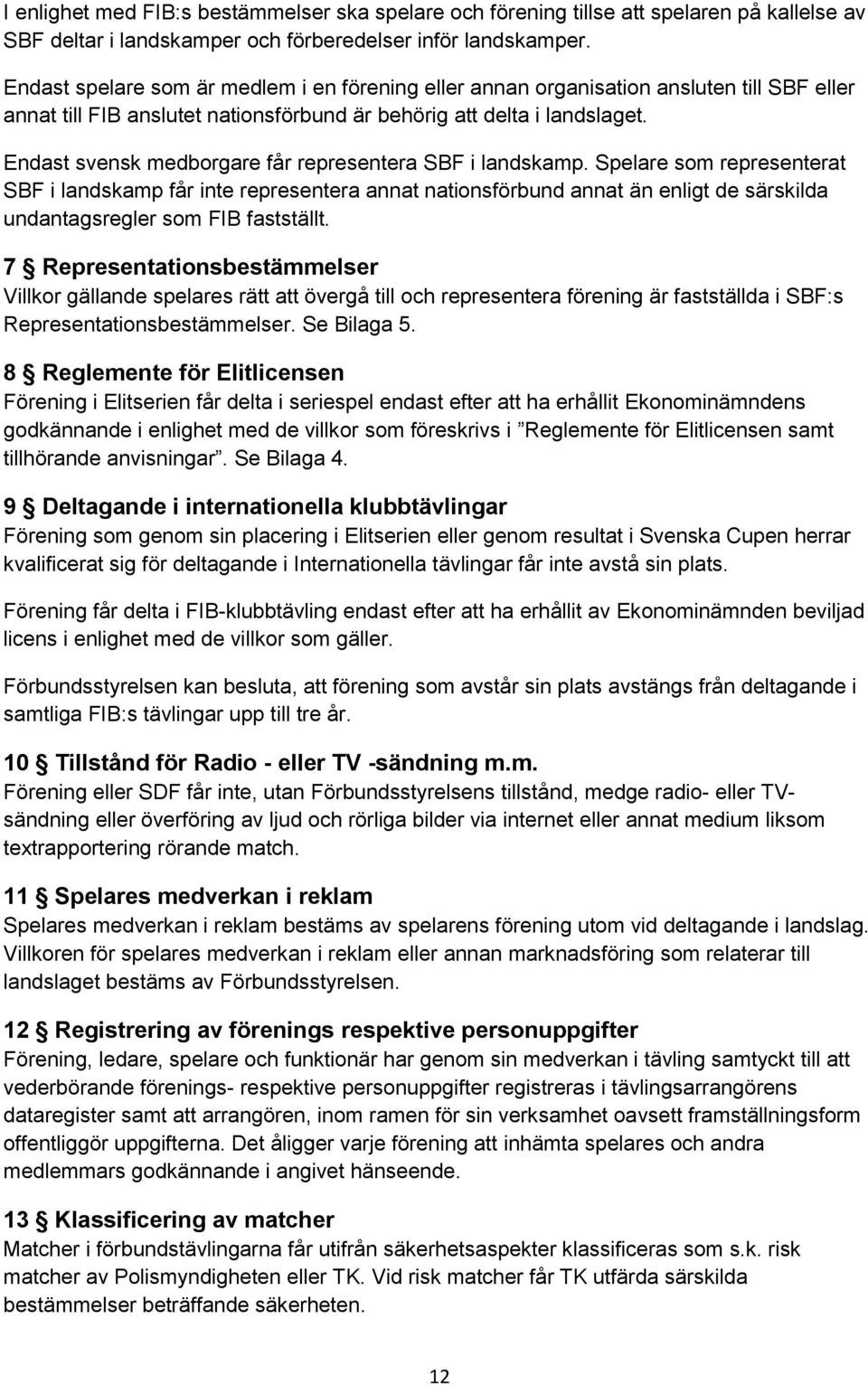 Endast svensk medborgare får representera SBF i landskamp.