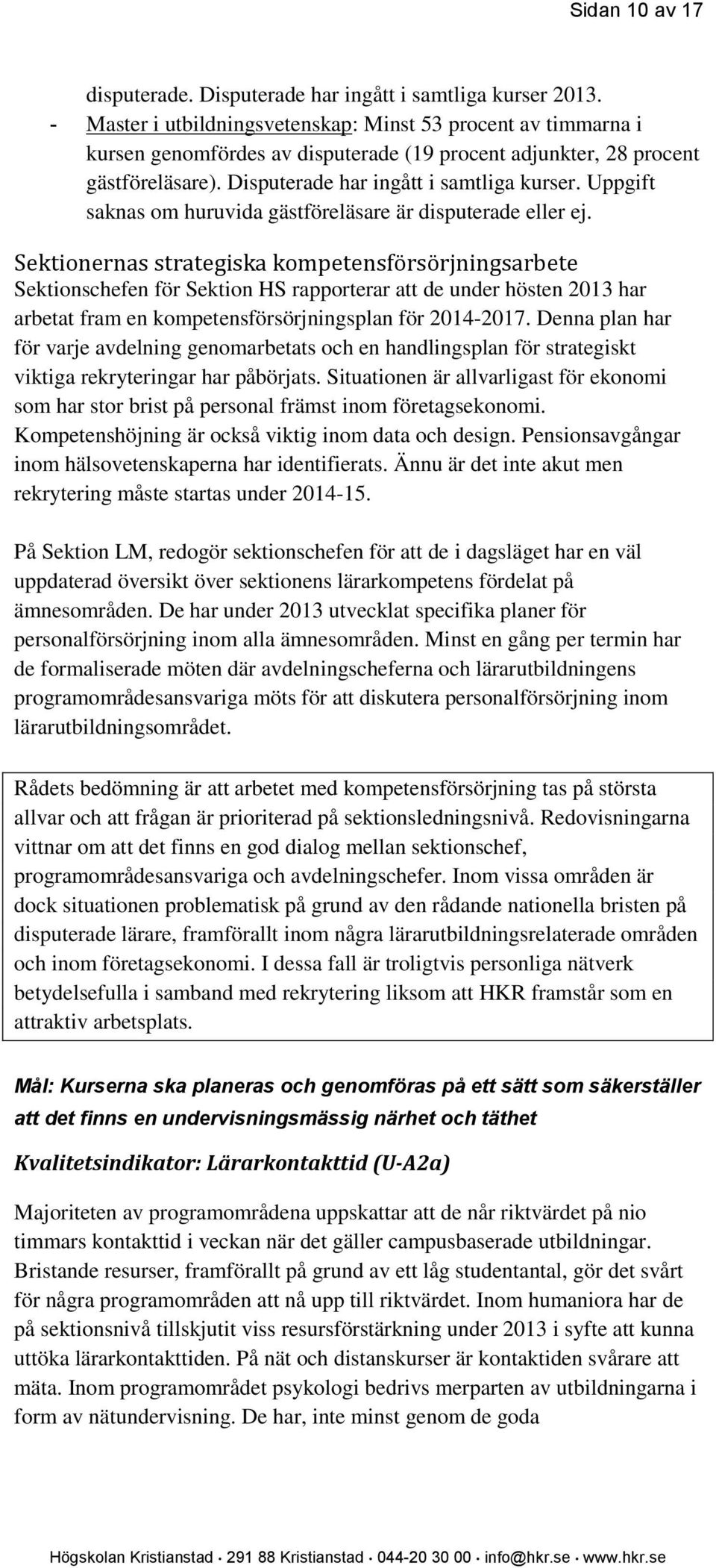 Uppgift saknas om huruvida gästföreläsare är disputerade eller ej.