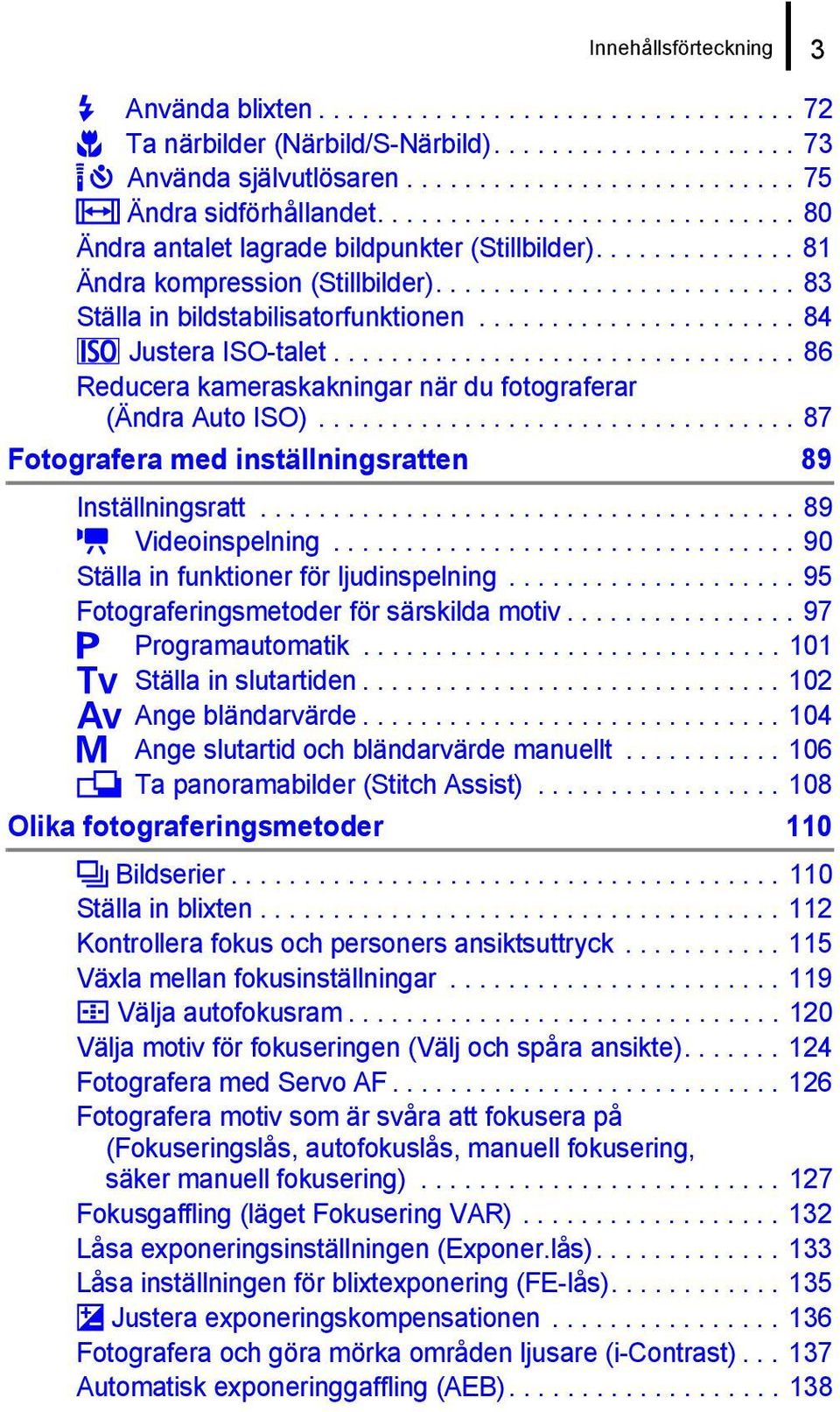 ..................... 84 } Justera ISO-talet................................ 86 Reducera kameraskakningar när du fotograferar (Ändra Auto ISO).