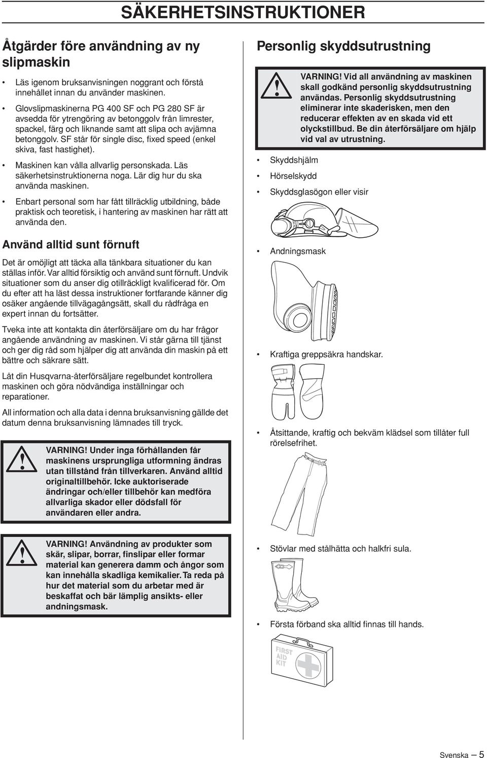 SF står för single disc, fixed speed (enkel skiva, fast hastighet). Maskinen kan vålla allvarlig personskada. Läs säkerhetsinstruktionerna noga. Lär dig hur du ska använda maskinen.