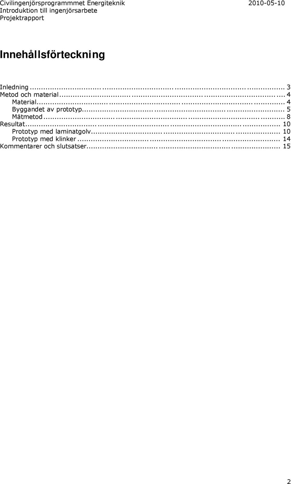 ........... 8 Resultat............ 10 Prototyp med laminatgolv.