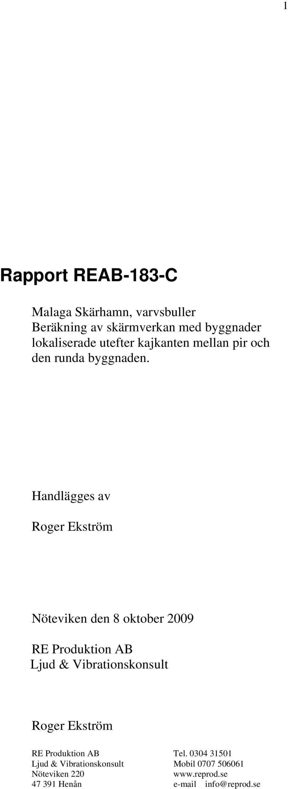 Handlägges av Roger Ekström Nöteviken den 8 oktober 2009 RE Produktion AB Ljud & Vibrationskonsult