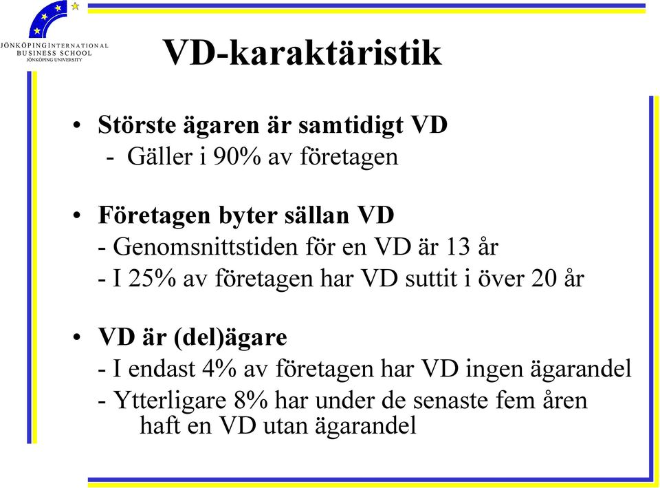 företagen har VD suttit i över 20 år VD är (del)ägare - I endast 4% av företagen