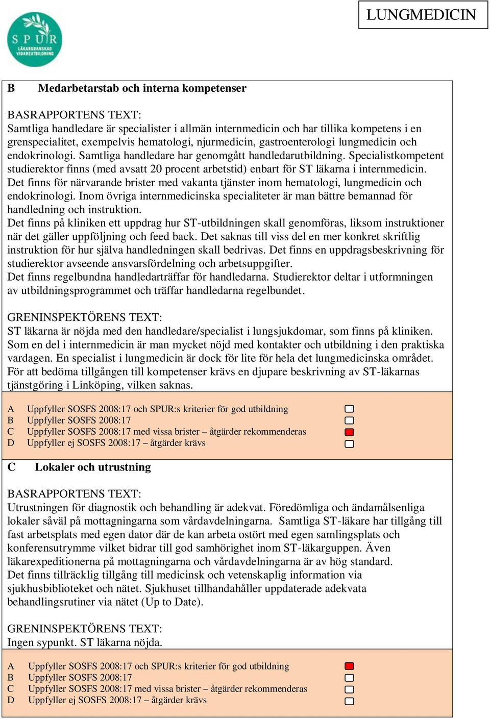 Specialistkompetent studierektor finns (med avsatt 20 procent arbetstid) enbart för ST läkarna i internmedicin.