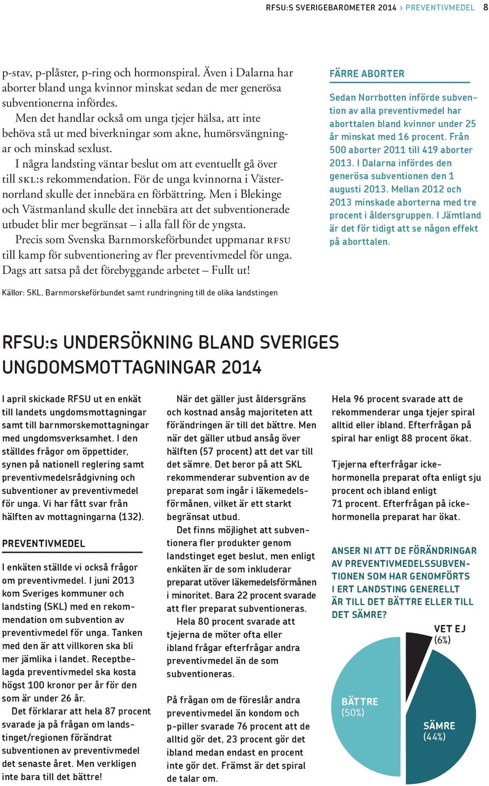 I några landsting väntar beslut om att eventuellt gå över till skl:s rekommendation. För de unga kvinnorna i Västernorrland skulle det innebära en förbättring.