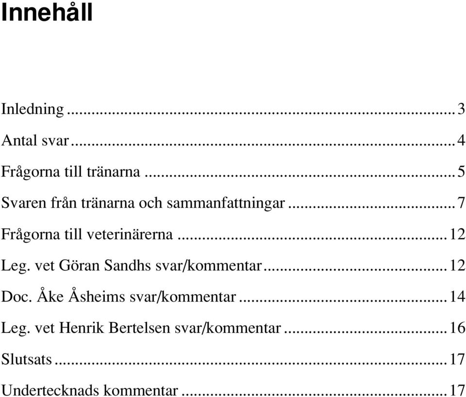 ..12 Leg. vet Göran Sandhs svar/kommentar...12 Doc. Åke Åsheims svar/kommentar.