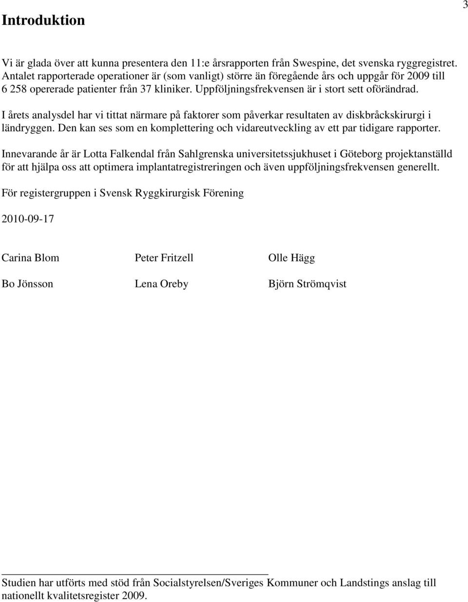 I årets analysdel har vi tittat närmare på faktorer som påverkar resultaten av diskbråckskirurgi i ländryggen. Den kan ses som en komplettering och vidareutveckling av ett par tidigare rapporter.