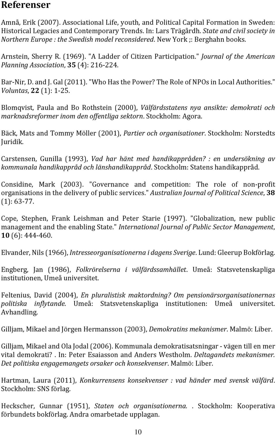 " Journal of the American Planning Association, 35 (4): 216 224. Bar Nir, D. and J. Gal (2011). "Who Has the Power? The Role of NPOs in Local Authorities." Voluntas, 22 (1): 1 25.