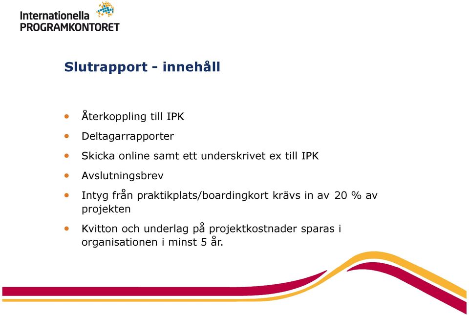 Intyg från praktikplats/boardingkort krävs in av 20 % av projekten