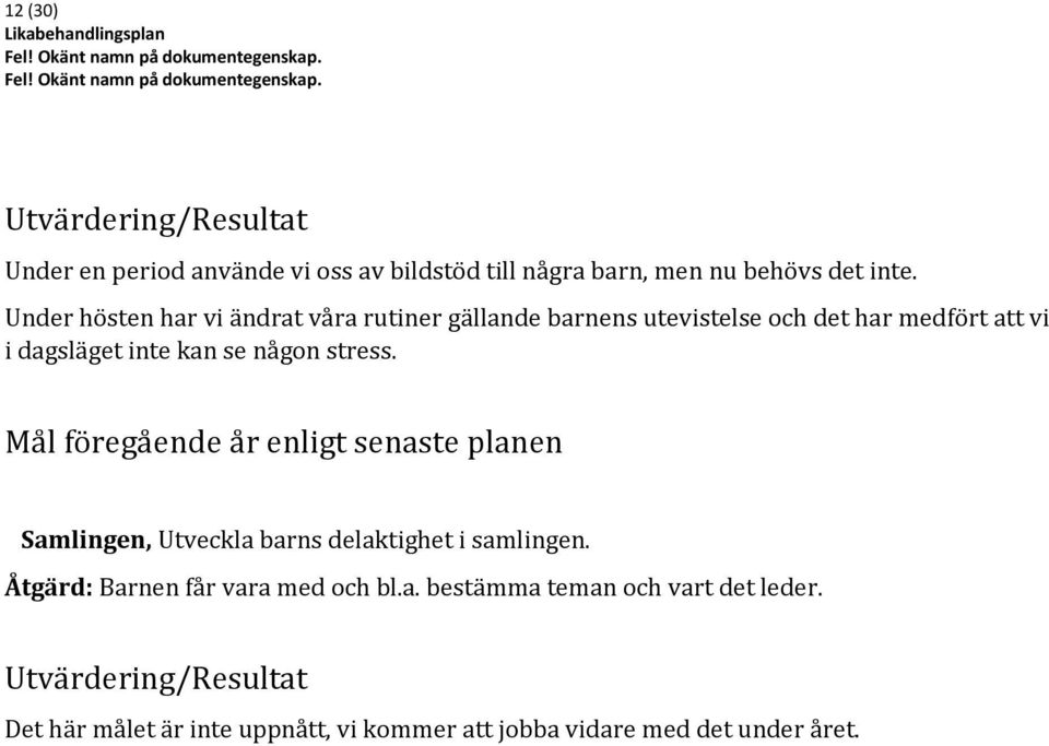 stress. Mål föregående år enligt senaste planen Samlingen, Utveckla barns delaktighet i samlingen.