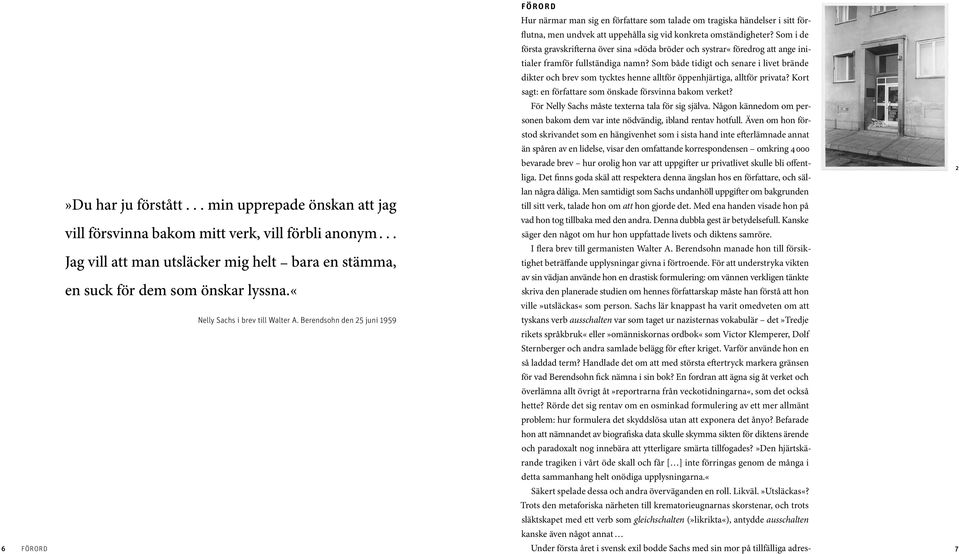 Berendsohn den 25 juni 1959 förord Hur närmar man sig en författare som talade om tragiska händelser i sitt förflutna, men undvek att uppehålla sig vid konkreta omständigheter?