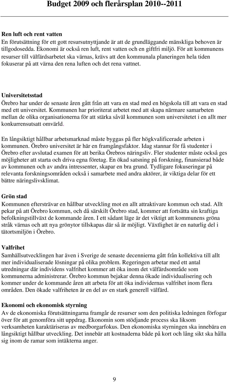 Universitetsstad Örebro har under de senaste åren gått från att vara en stad med en högskola till att vara en stad med ett universitet.