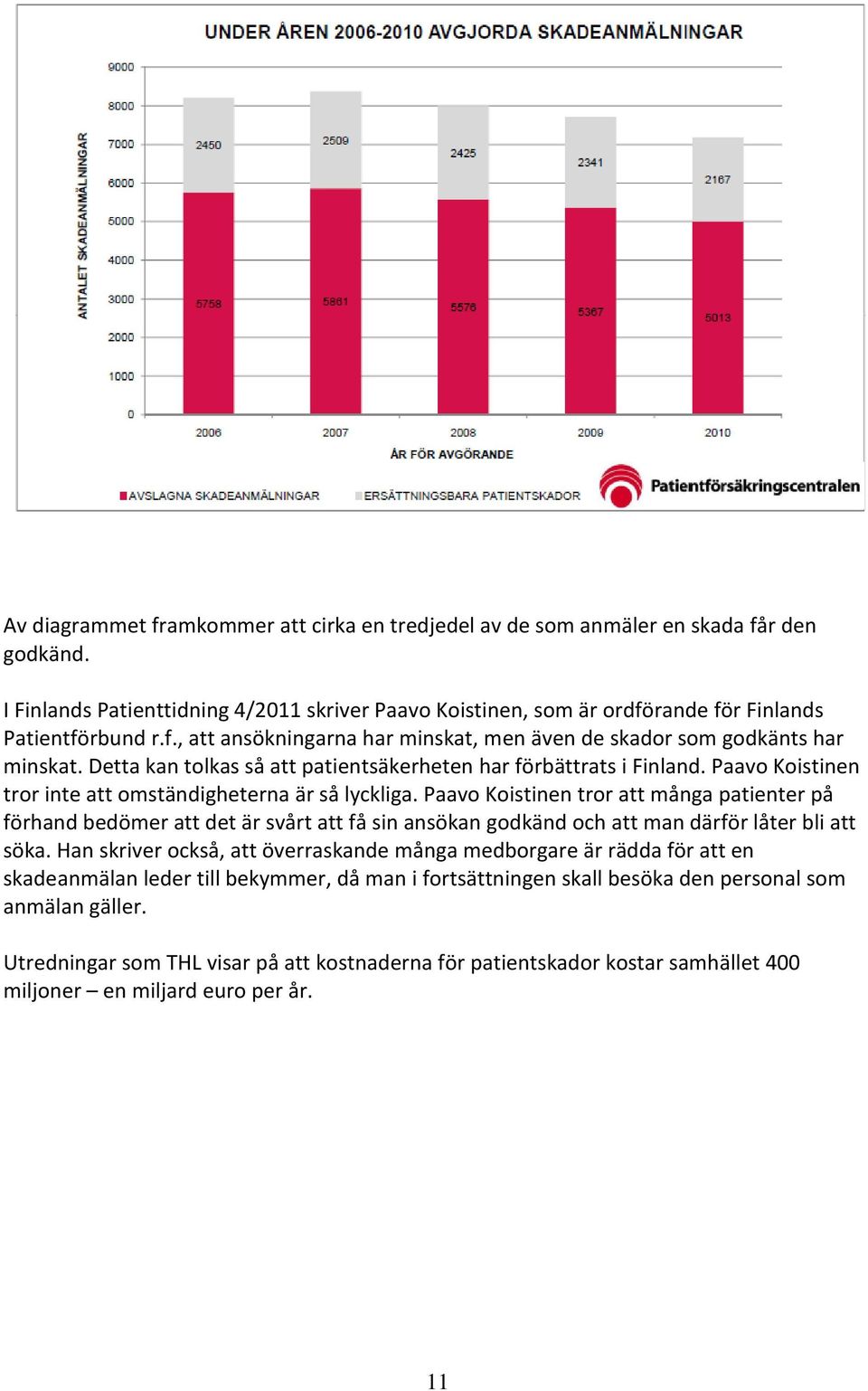 Paavo Koistinen tror att många patienter på förhand bedömer att det är svårt att få sin ansökan godkänd och att man därför låter bli att söka.