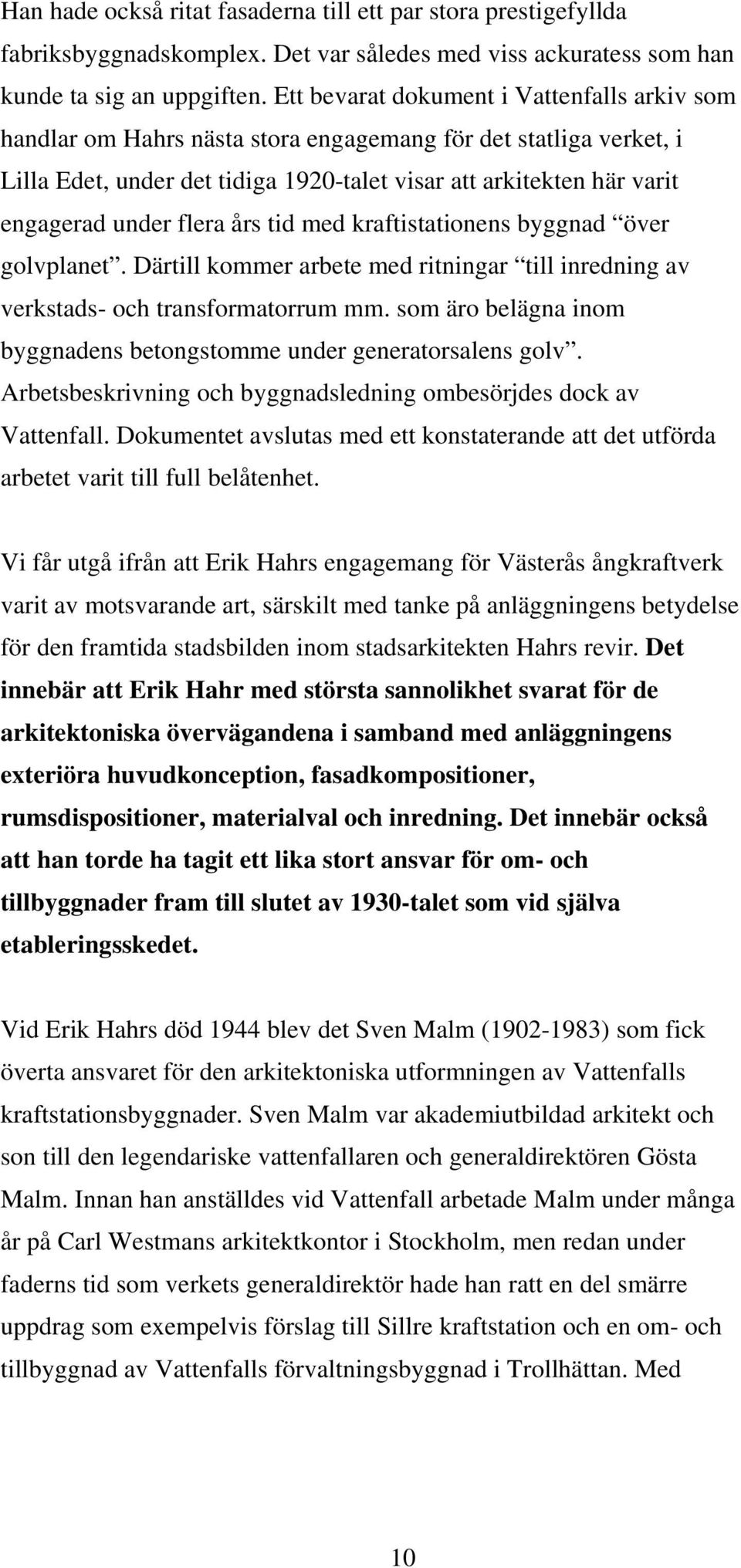 flera års tid med kraftistationens byggnad över golvplanet. Därtill kommer arbete med ritningar till inredning av verkstads- och transformatorrum mm.