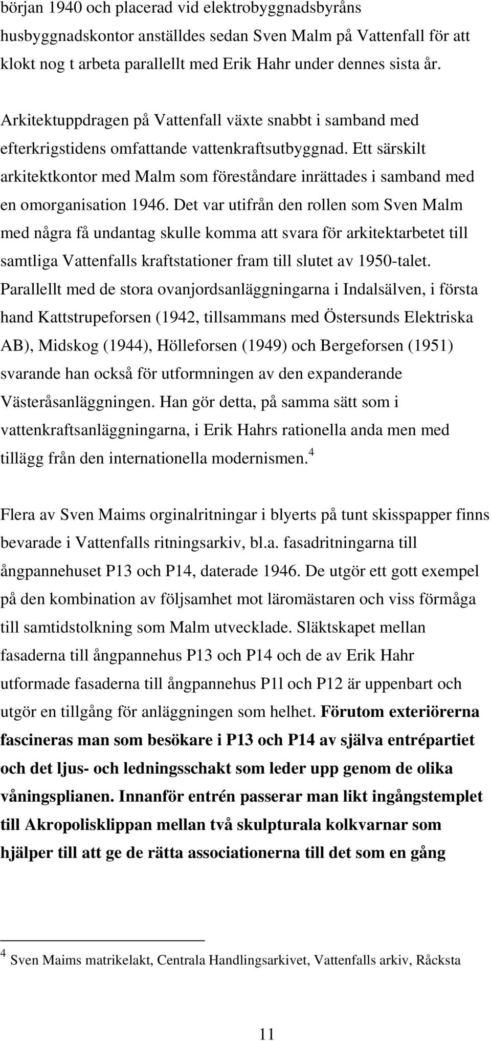 Ett särskilt arkitektkontor med Malm som föreståndare inrättades i samband med en omorganisation 1946.