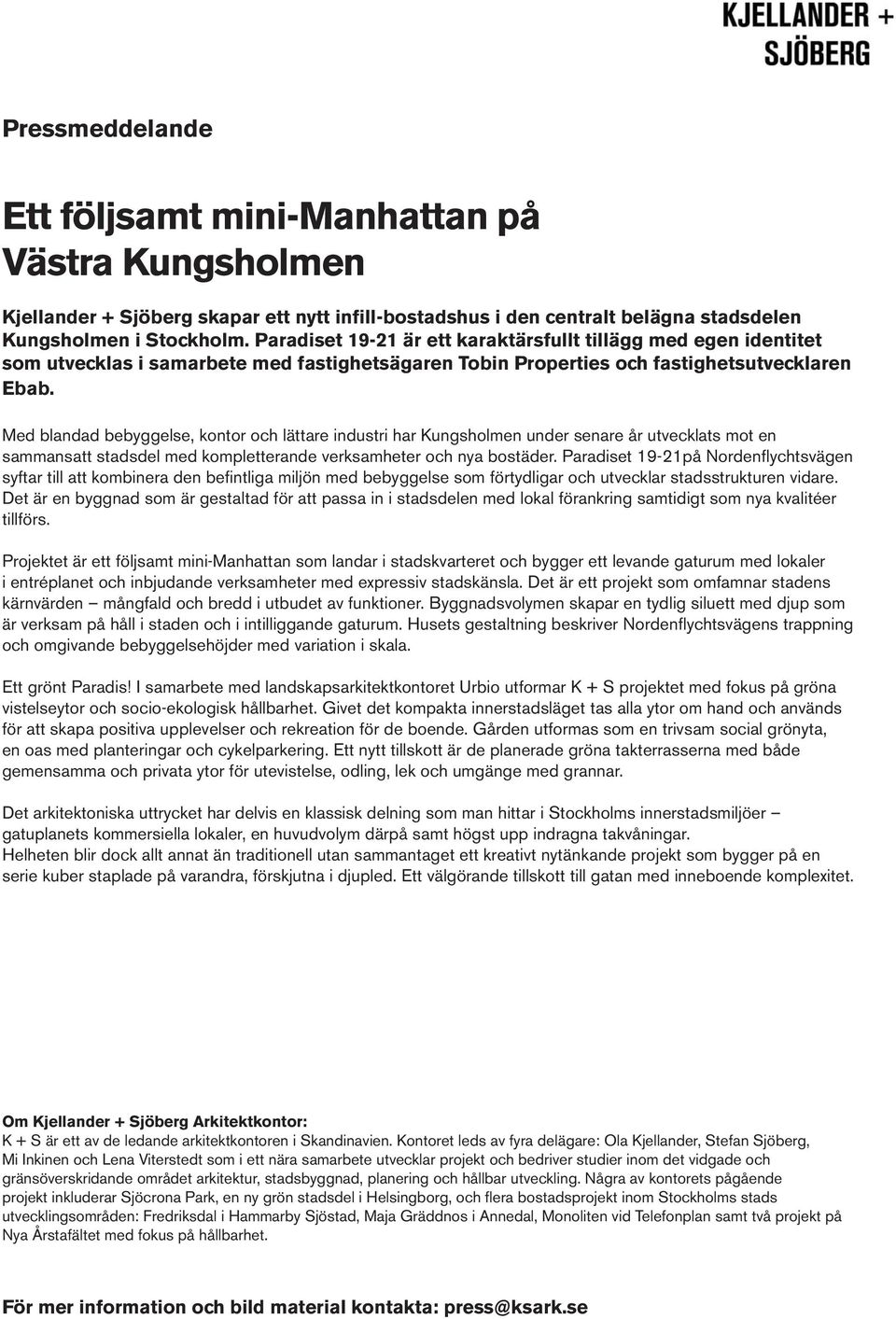 Med blandad bebyggelse, kontor och lättare industri har Kungsholmen under senare år utvecklats mot en sammansatt stadsdel med kompletterande verksamheter och nya bostäder.