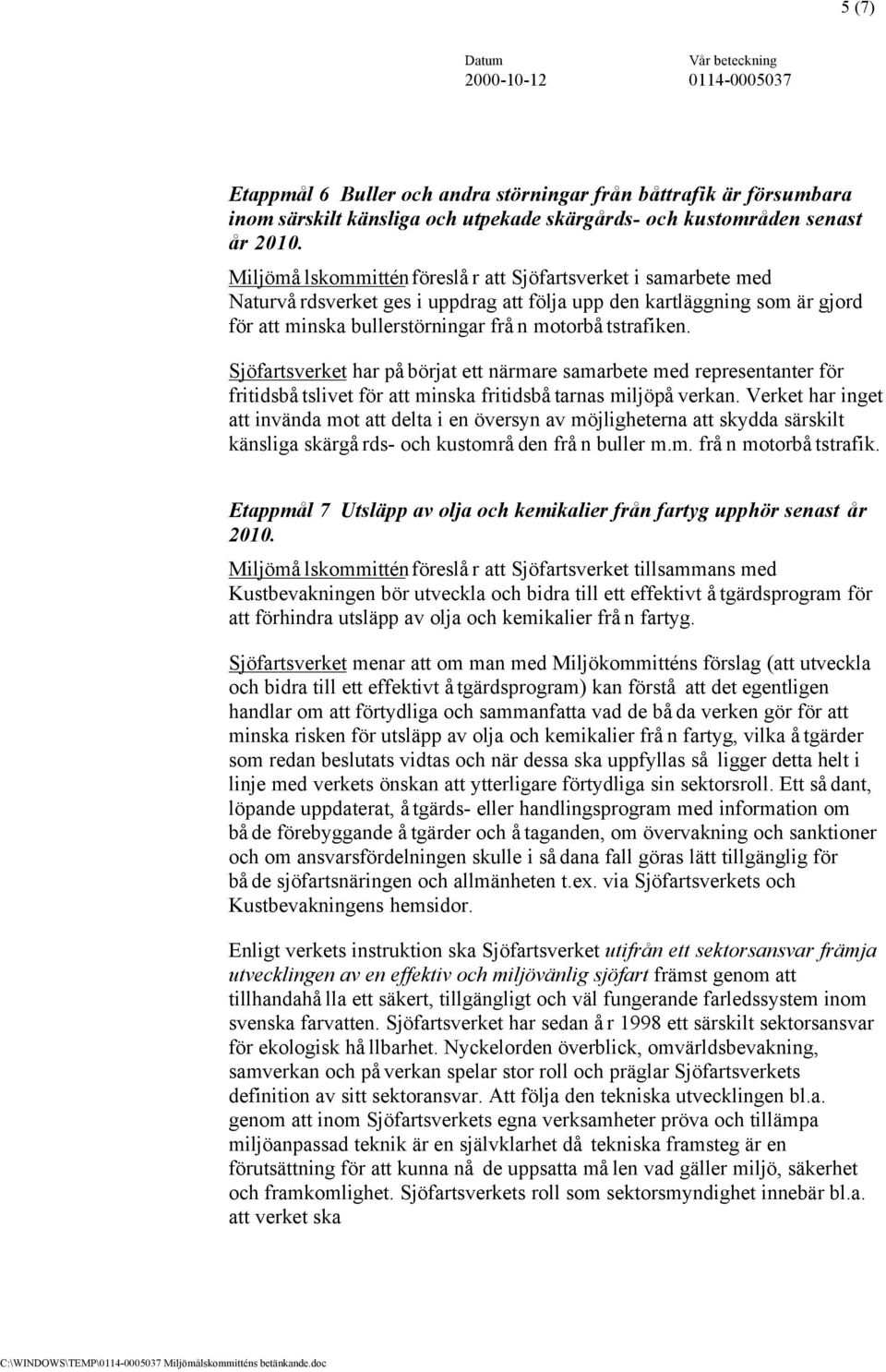 Sjöfartsverket har påbörjat ett närmare samarbete med representanter för fritidsbåtslivet för att minska fritidsbåtarnas miljöpåverkan.