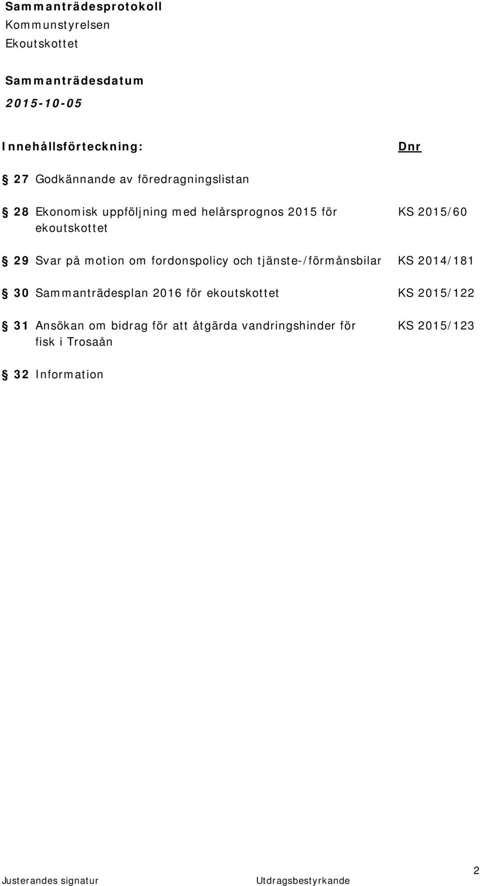 tjänste-/förmånsbilar KS 2014/181 30 Sammanträdesplan 2016 för ekoutskottet KS 2015/122 31