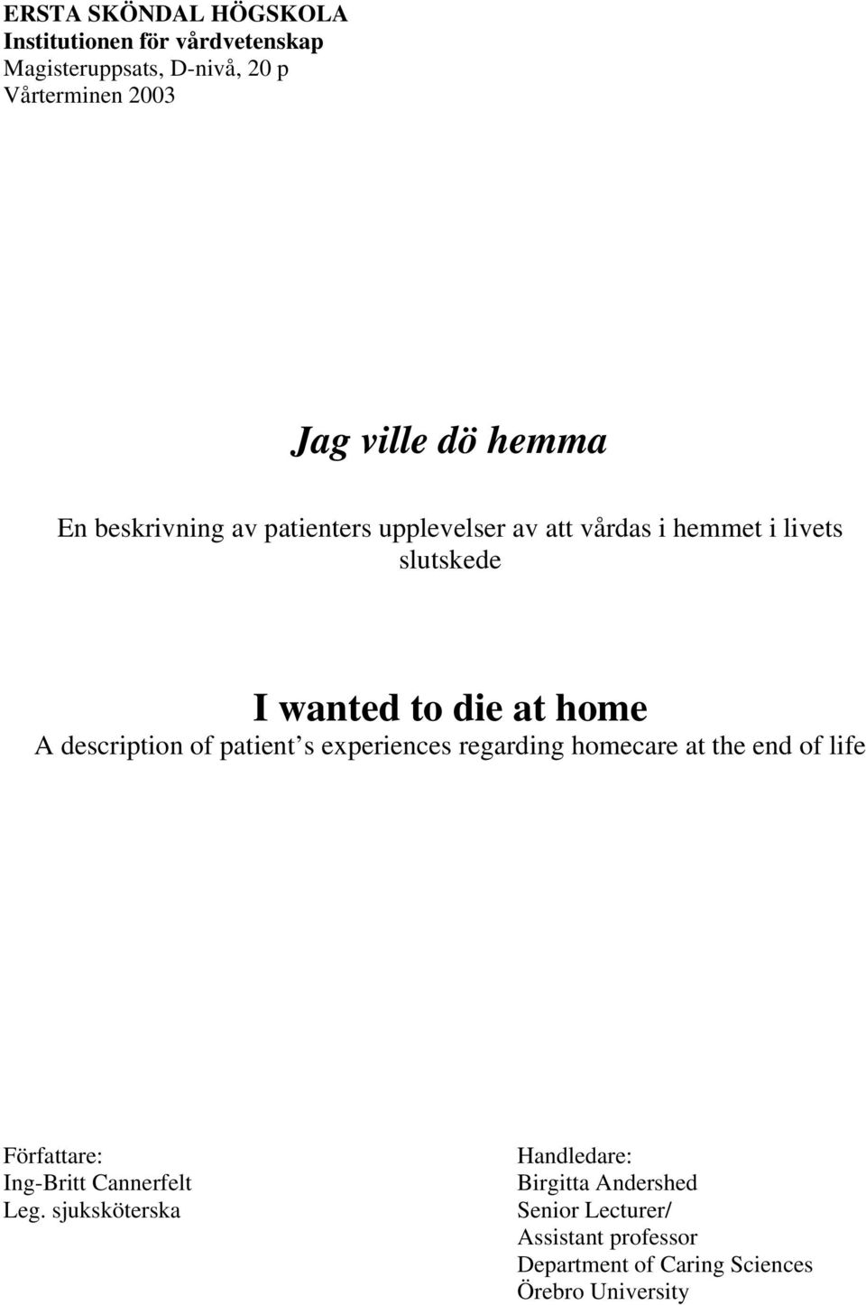 description of patient s experiences regarding homecare at the end of life Författare: Ing-Britt Cannerfelt Leg.