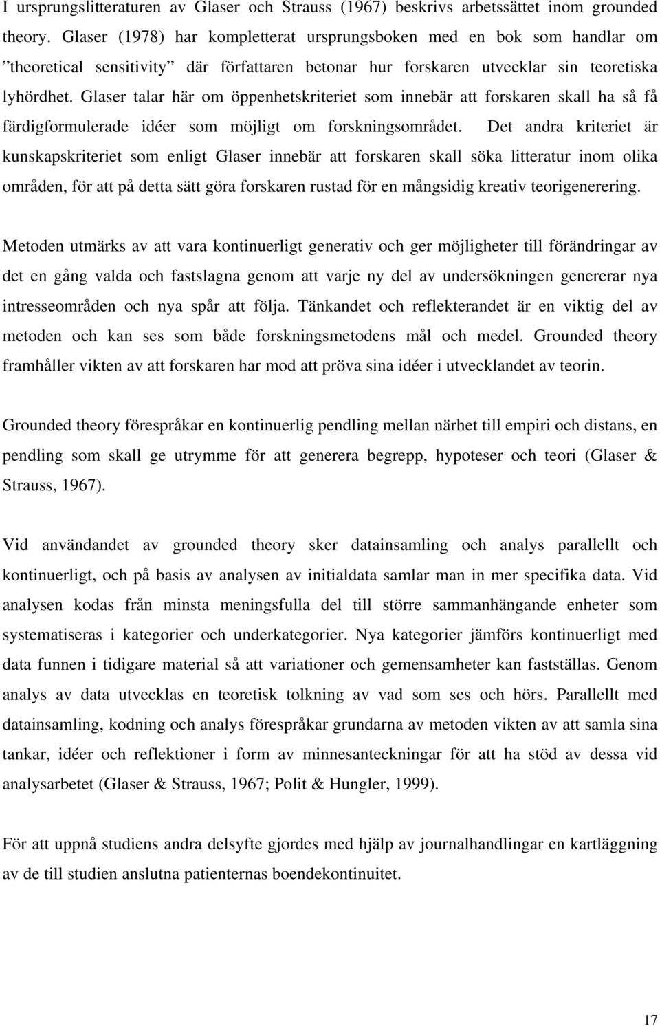 Glaser talar här om öppenhetskriteriet som innebär att forskaren skall ha så få färdigformulerade idéer som möjligt om forskningsområdet.