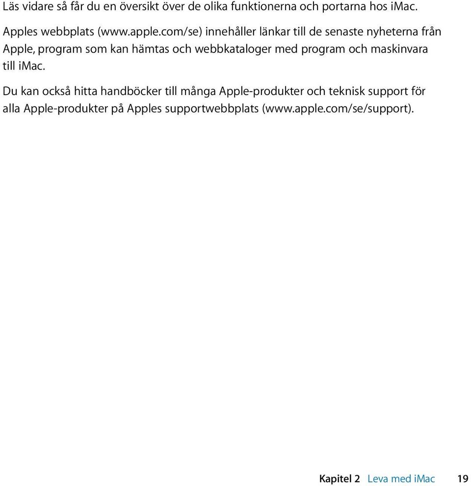 com/se) innehåller länkar till de senaste nyheterna från Apple, program som kan hämtas och webbkataloger med