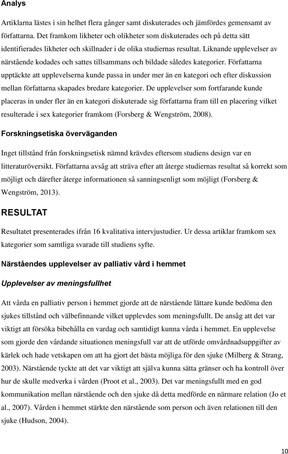 Liknande upplevelser av närstående kodades och sattes tillsammans och bildade således kategorier.