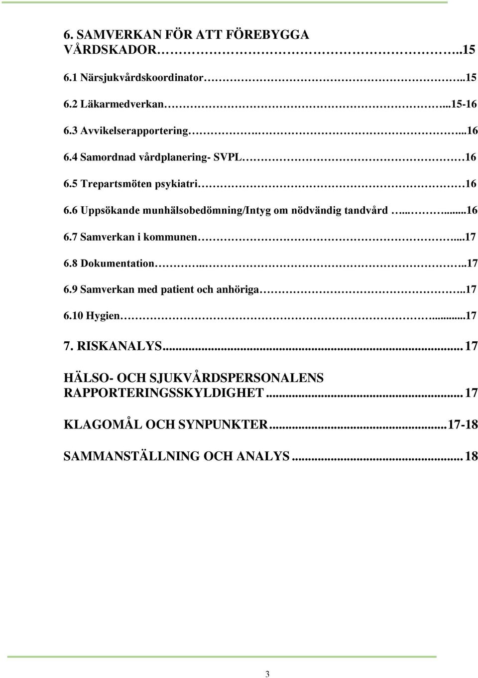 .....16 6.7 Samverkan i kommunen...17 6.8 Dokumentation....17 6.9 Samverkan med patient och anhöriga..17 6.10 Hygien...17 7.