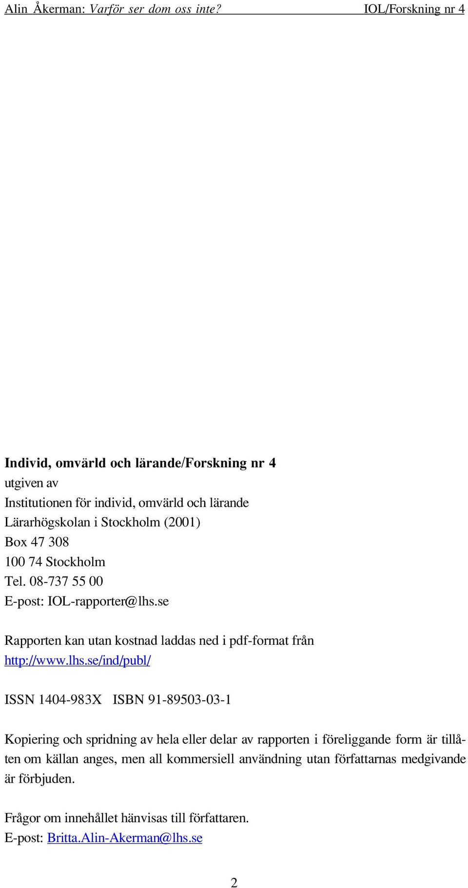 se Rapporten kan utan kostnad laddas ned i pdf-format från http://www.lhs.