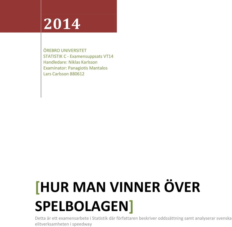 MAN VINNER ÖVER SPELBOLAGEN] Detta är ett examensarbete i Statistik där