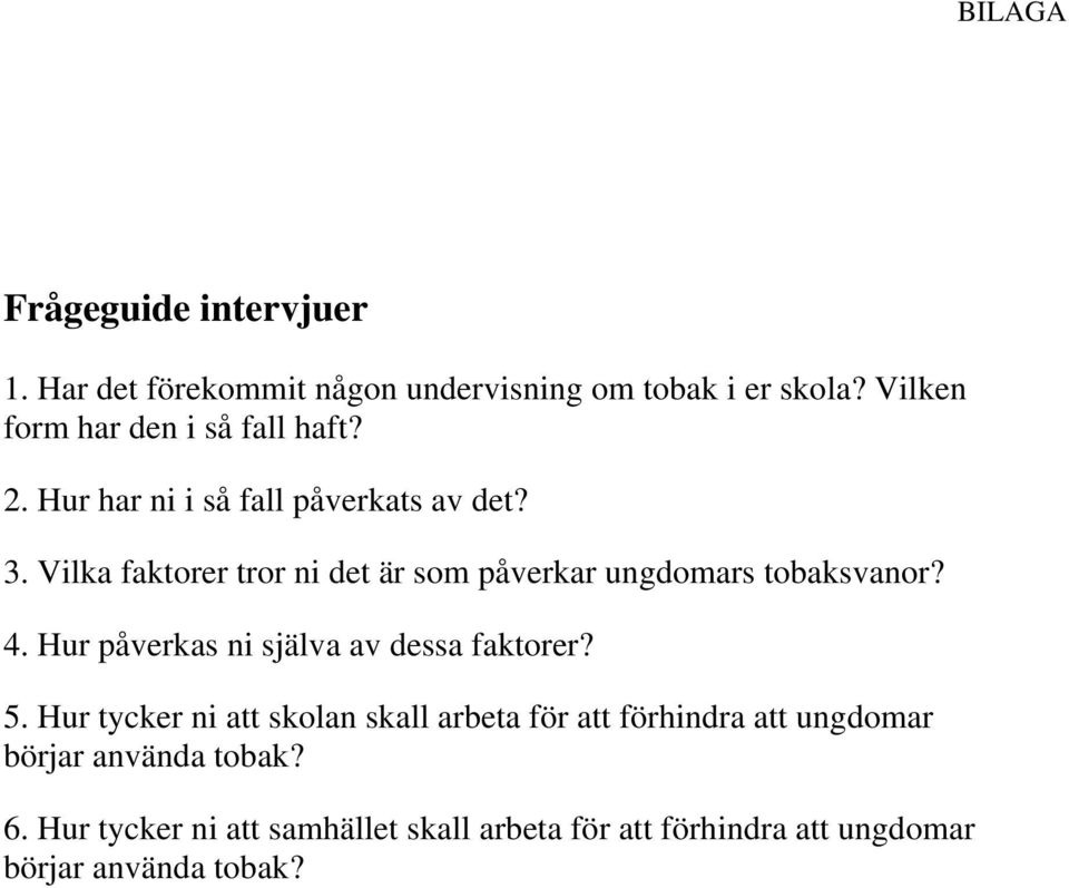 Vilka faktorer tror ni det är som påverkar ungdomars tobaksvanor? 4. Hur påverkas ni själva av dessa faktorer? 5.