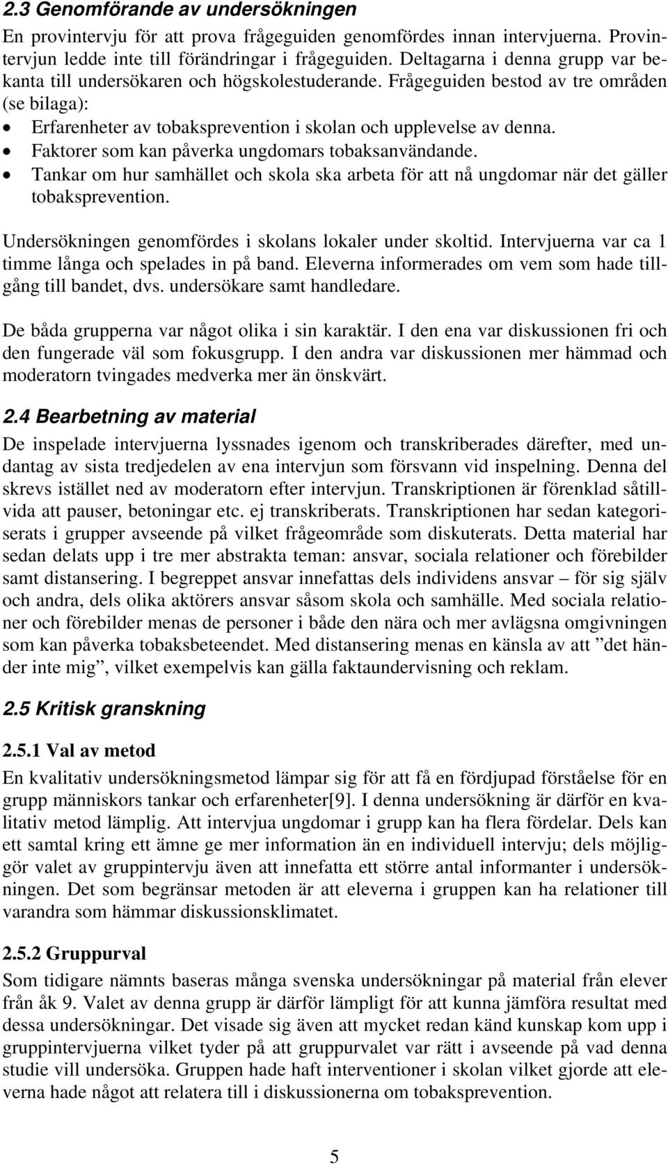 Faktorer som kan påverka ungdomars tobaksanvändande. Tankar om hur samhället och skola ska arbeta för att nå ungdomar när det gäller tobaksprevention.