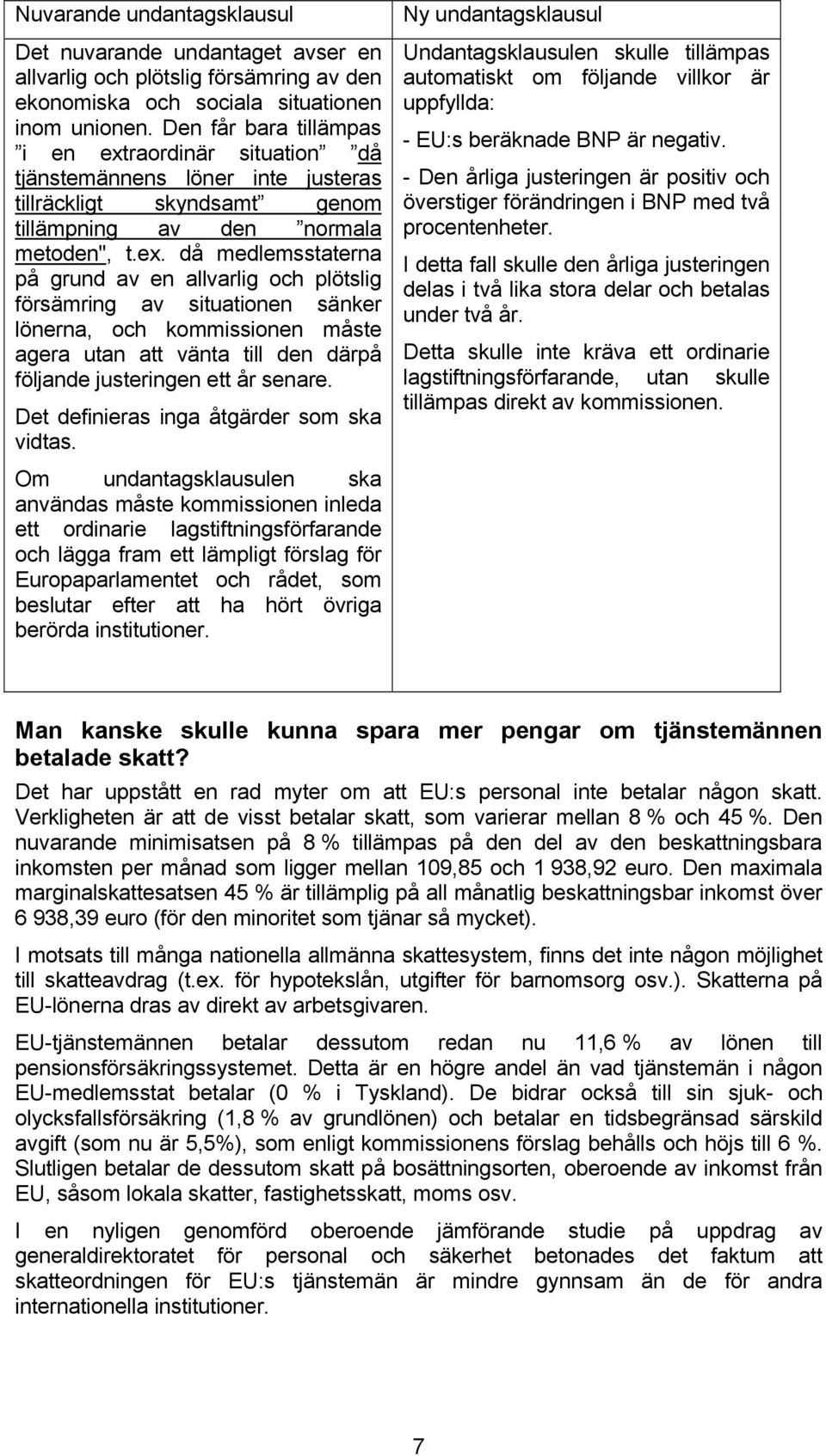 raordinär situation då tjänstemännens löner inte justeras tillräckligt skyndsamt genom tillämpning av den normala metoden", t.ex.