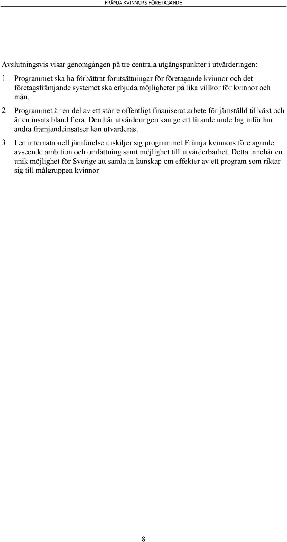 Programmet är en del av ett större offentligt finaniserat arbete för jämställd tillväxt och är en insats bland flera.