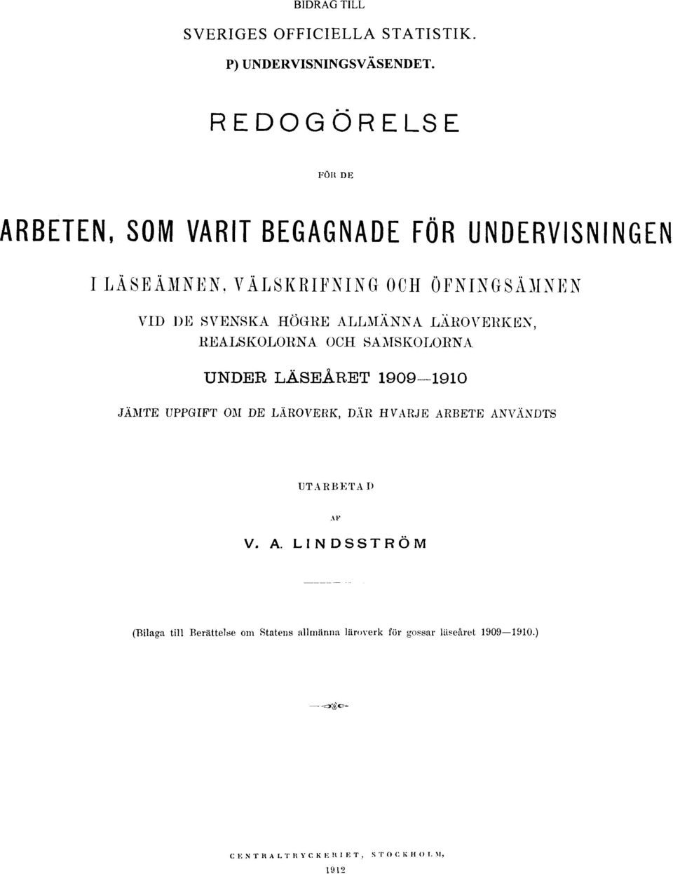 HÖGRE ALLMÄNNA LÄROVERKEN, REALSKOLORNA OCH SAMSKOLORNA UNDER LÄSEÅRET 1909 1910 JÄMTE UPPGIFT OM DE LÄROVERK, DÄR HVARJE