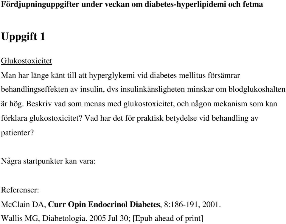 Beskriv vad som menas med glukostoxicitet, och någon mekanism som kan förklara glukostoxicitet?