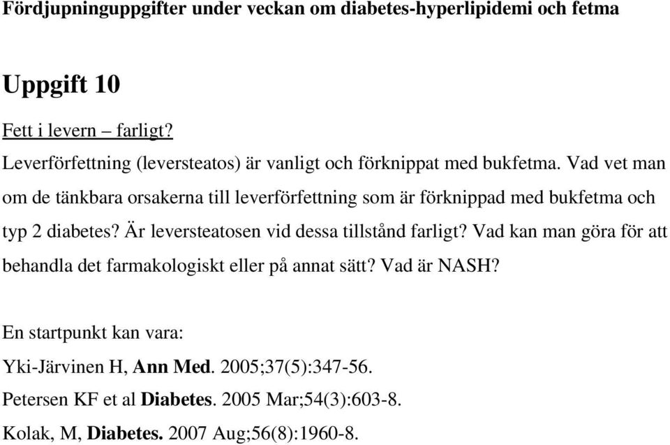 Är leversteatosen vid dessa tillstånd farligt? Vad kan man göra för att behandla det farmakologiskt eller på annat sätt?