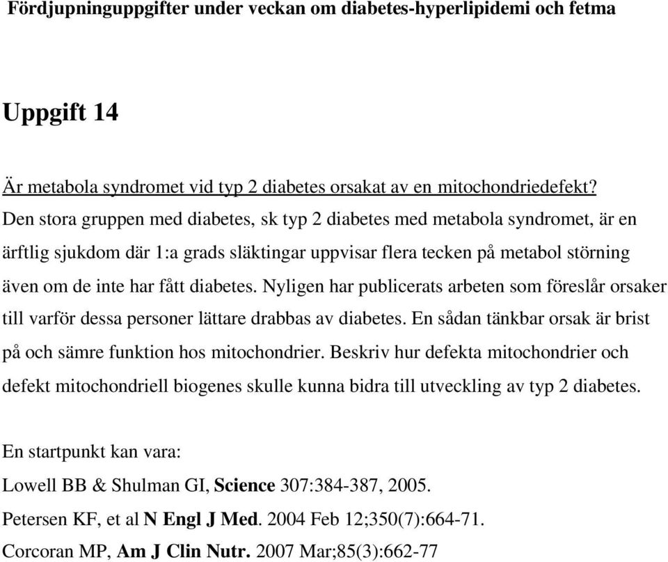 diabetes. Nyligen har publicerats arbeten som föreslår orsaker till varför dessa personer lättare drabbas av diabetes. En sådan tänkbar orsak är brist på och sämre funktion hos mitochondrier.