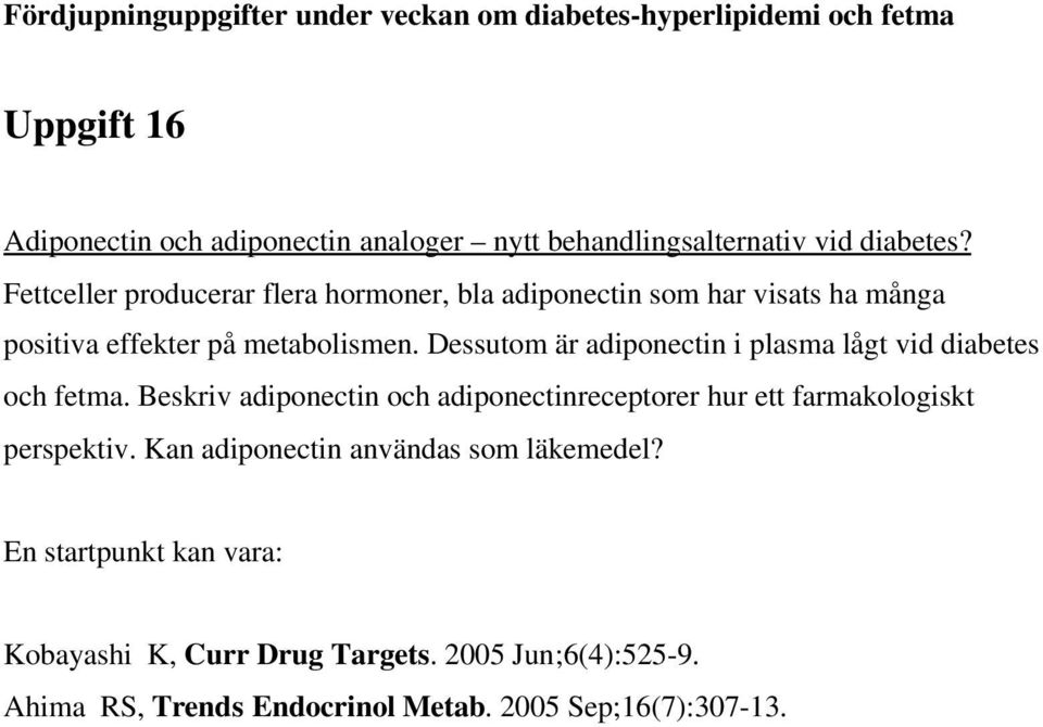 Dessutom är adiponectin i plasma lågt vid diabetes och fetma.