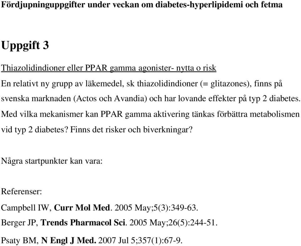 Med vilka mekanismer kan PPAR gamma aktivering tänkas förbättra metabolismen vid typ 2 diabetes? Finns det risker och biverkningar?