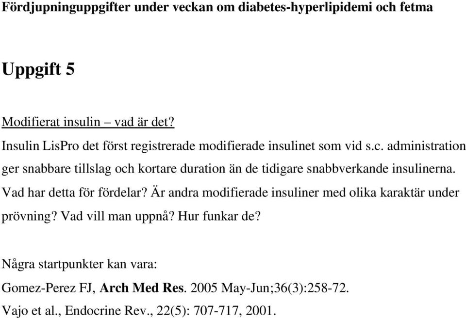 Vad har detta för fördelar? Är andra modifierade insuliner med olika karaktär under prövning? Vad vill man uppnå?