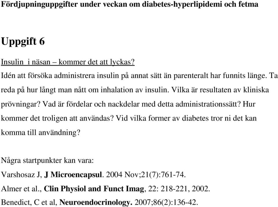 Vad är fördelar och nackdelar med detta administrationssätt? Hur kommer det troligen att användas?