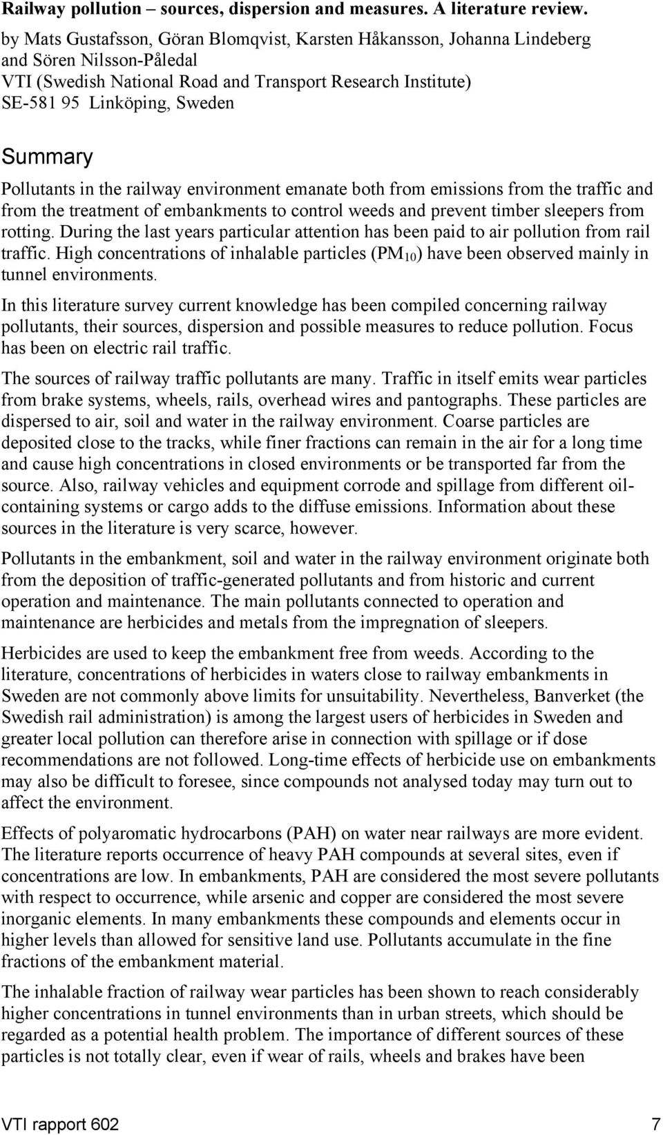 Pollutants in the railway environment emanate both from emissions from the traffic and from the treatment of embankments to control weeds and prevent timber sleepers from rotting.