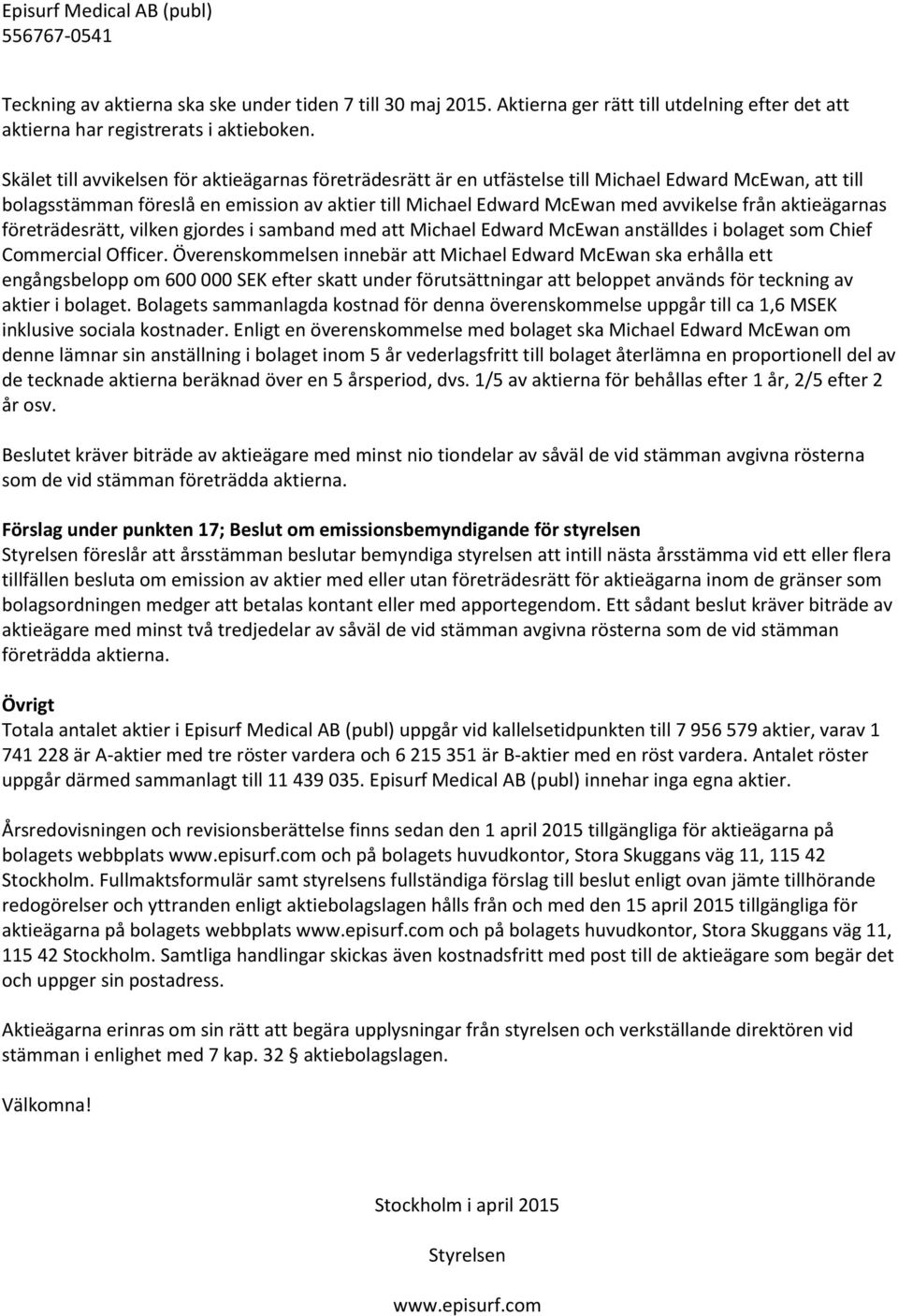 aktieägarnas företrädesrätt, vilken gjordes i samband med att Michael Edward McEwan anställdes i bolaget som Chief Commercial Officer.