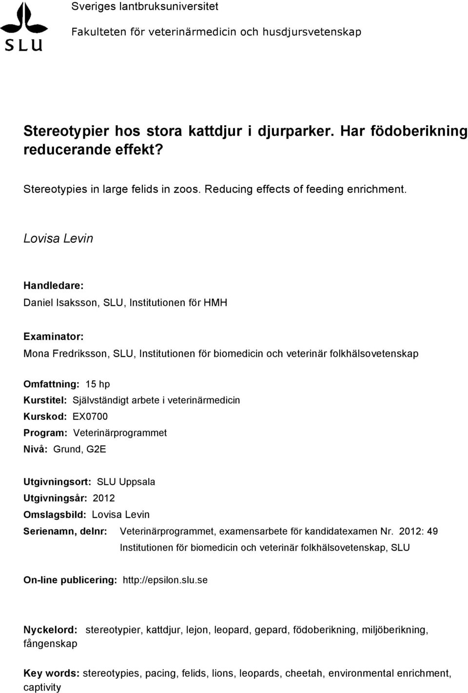 Lovisa Levin Handledare: Daniel Isaksson, SLU, Institutionen för HMH Examinator: Mona Fredriksson, SLU, Institutionen för biomedicin och veterinär folkhälsovetenskap Omfattning: 15 hp Kurstitel: