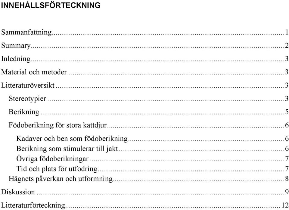 ..6 Kadaver och ben som födoberikning...6 Berikning som stimulerar till jakt.