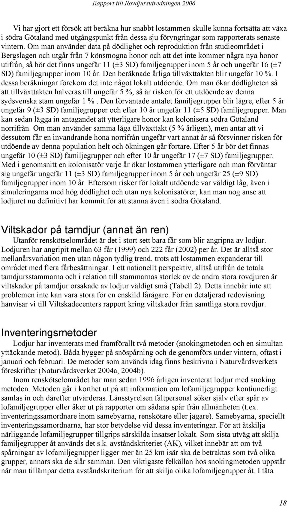 familjegrupper inom 5 år och ungefär 6 (±7 SD) familjegrupper inom år. Den beräknade årliga tillväxttakten blir ungefär %. I dessa beräkningar förekom det inte något lokalt utdöende.