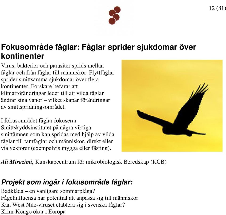 Forskare befarar att klimatförändringar leder till att vilda fåglar ändrar sina vanor vilket skapar förändringar av smittspridningsområdet.