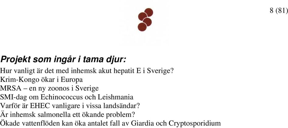 Krim-Kongo ökar i Europa MRSA en ny zoonos i Sverige SMI-dag om Echinococcus och